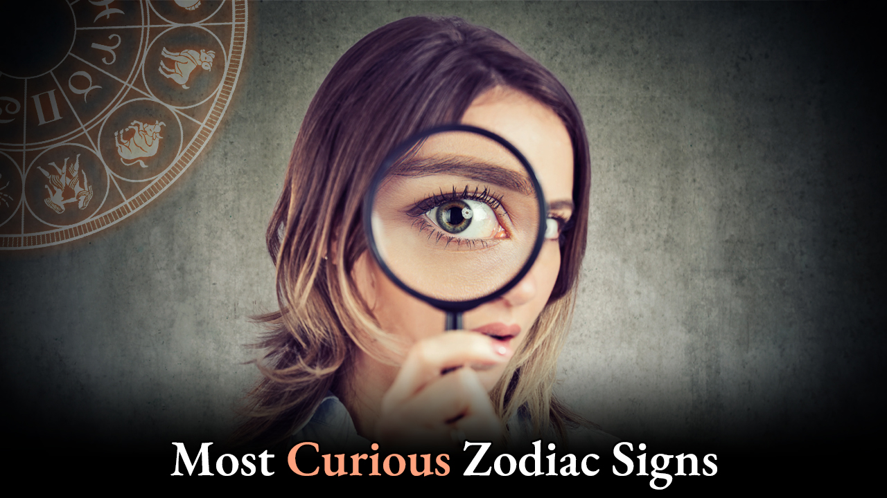 Most Curious Zodiac Signs